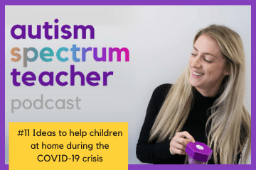 #11 Ideas to help children through the current COVID-19 crisis autism spectrum teacher podcast